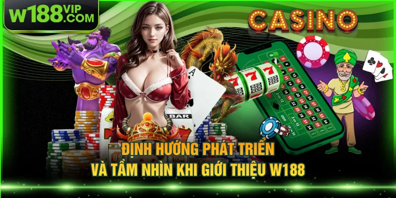 Định hướng phát triển và tầm nhìn khi giới thiệu W188