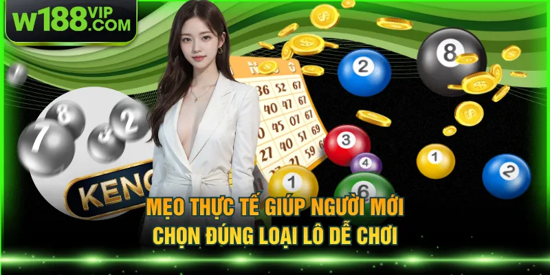 Mẹo thực tế giúp người mới chọn đúng loại lô dễ chơi