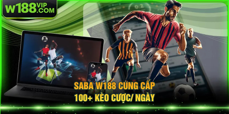 SABA W188 cung cấp 100+ kèo cược/ ngày