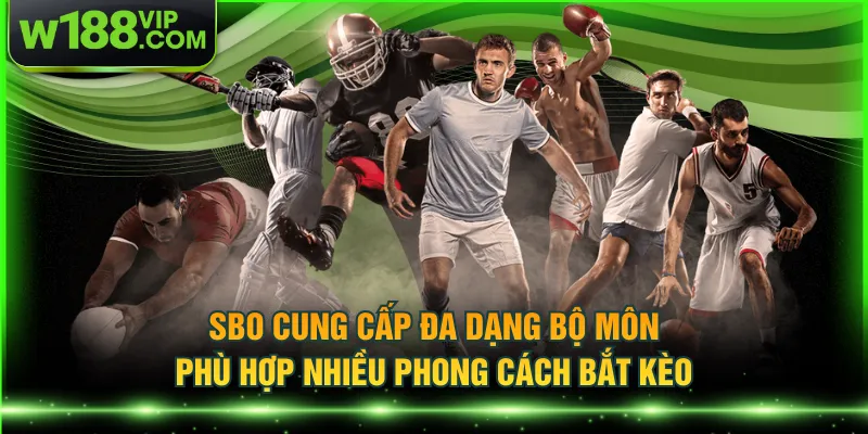 SBO cung cấp đa dạng bộ môn phù hợp nhiều phong cách bắt kèo