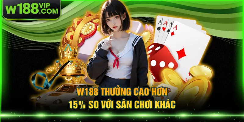 W188 thưởng cao hơn 15% so với sân chơi khác